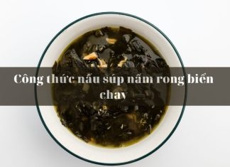 Công thức nấu súp nấm rong biển chay