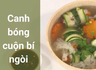 Canh bóng cuộn bí ngòi chay